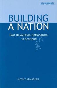 Building A Nation di Kenny MacAskill edito da Luath Press Ltd