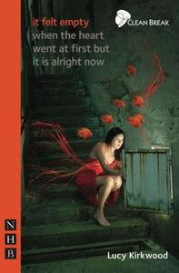 it felt empty when the heart went at first but it is alright now di Lucy Kirkwood edito da Nick Hern Books