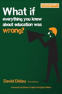 What If Everything You Knew About Education Was Wrong? di David Didau edito da LEARNING SCIENCES INTL