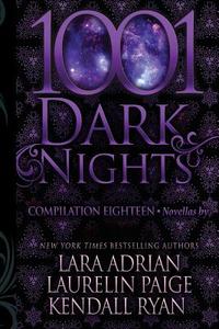 1001 Dark Nights: Compilation Eighteen di Laurelin Paige, Kendall Ryan, Lara Adrian edito da EVIL EYE CONCEPTS INC