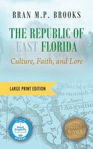 The Republic of East Florida (Large Print Edition) di Bran M. P. Brooks edito da Outskirts Press