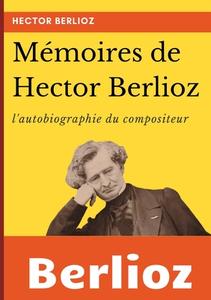 Mémoires de Hector Berlioz di Hector Berlioz edito da Books on Demand