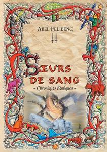 Chroniques élémiques - Soeurs de sang di Abel Felibenc edito da Books on Demand