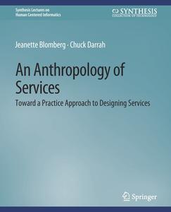 An Anthropology of Services di Chuck Darrah, Jeanette Blomberg edito da Springer International Publishing