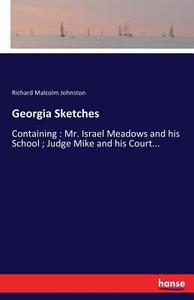 Georgia Sketches di Richard Malcolm Johnston edito da hansebooks