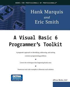 A Visual Basic 6 Programmer's Toolkit di Hank Marquis, Eric A. Smith edito da Apress