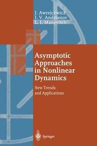 Asymptotic Approaches in Nonlinear Dynamics di Igor V. Andrianov, Jan Awrejcewicz, Leonid I. Manevitch edito da Springer Berlin Heidelberg