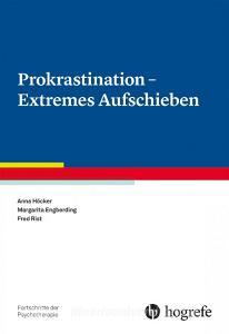 Prokrastination - Extremes Aufschieben di Anna Höcker, Margarita Engberding, Fred Rist edito da Hogrefe Verlag GmbH + Co.