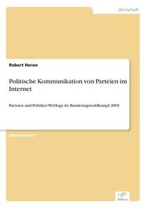 Politische Kommunikation von Parteien im Internet di Robert Heron edito da Diplom.de