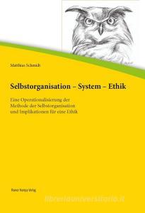 Selbstorganisation - System - Ethik di Matthias Schmidt edito da Hampp, Rainer