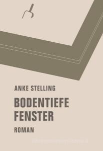 Bodentiefe Fenster di Anke Stelling edito da Verbrecher Verlag