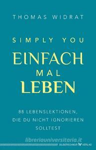 Einfach mal leben - Simply you di Thomas Widrat edito da Silberschnur Verlag Die G