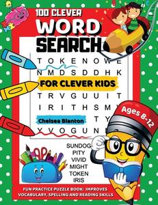 100 Clever Word Search for Clever Kids Ages 8-12 di Chelsea Blanton edito da Chelsea Blanton