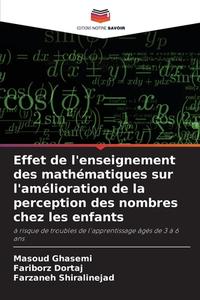 Effet de l'enseignement des mathématiques sur l'amélioration de la perception des nombres chez les enfants di Masoud Ghasemi, Fariborz Dortaj, Farzaneh Shiralinejad edito da Editions Notre Savoir