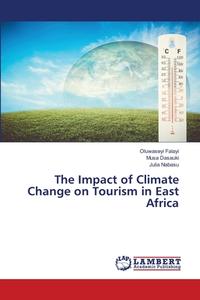 The Impact of Climate Change on Tourism in East Africa di Oluwaseyi Falayi, Musa Dasauki, Julia Nabasu edito da LAP LAMBERT Academic Publishing