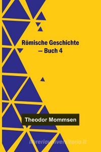 Römische Geschichte - Buch 4 di Theodor Mommsen edito da Alpha Editions