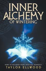 Inner Alchemy of Wintering di Taylor Ellwood edito da Taylor Ellwood