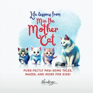 Life lessons from Mia the Mother Cat di Abraham Augusthy edito da HarperCollins Publishers