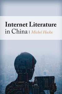 Internet Literature in China di Michel Hockx edito da Columbia University Press