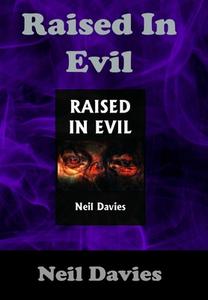 Raised In Evil di Neil Davies edito da Lulu.com