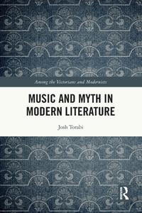 Music And Myth In Modern Literature di Josh Torabi edito da Taylor & Francis Ltd