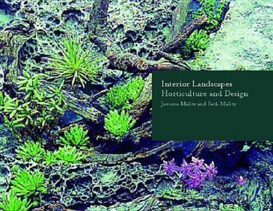 Interior Landscapes - Horticulture & Design di Jerome Malitz edito da W. W. Norton & Company