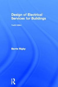 Design of Electrical Services for Buildings di Barrie Rigby edito da Taylor & Francis Ltd
