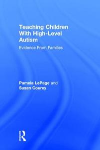 Teaching Children with High-Level Autism di Pamela LePage, Susan Courey edito da Taylor & Francis Ltd