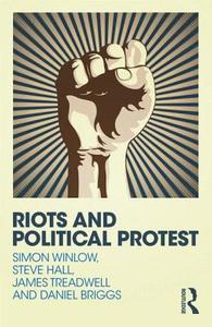 Riots and Political Protest di Simon Winlow edito da Routledge