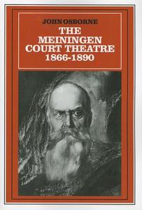 The Meiningen Court Theatre 1866-1890 di John Osborne edito da Cambridge University Press