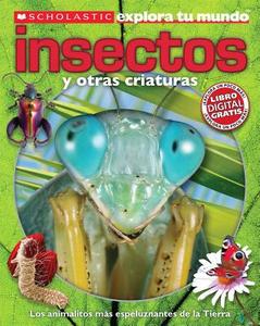 Scholastic Explora Tu Mundo: Insectos y Otras Criaturas: (Spanish Language Edition of Scholastic Discover More: Bugs) di Penelope Arlon edito da Scholastic en Espanol