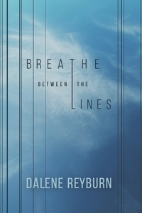 Breathe Between the Lines di Dalene Reyburn edito da LIGHTNING SOURCE INC