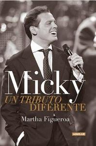 Micky. Un Tributo Diferente / Micky. a Different Tribute di Martha Figueroa edito da AGUILAR