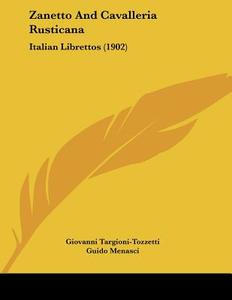 Zanetto and Cavalleria Rusticana: Italian Librettos (1902) di Giovanni Targioni-Tozzetti, Guido Menasci edito da Kessinger Publishing