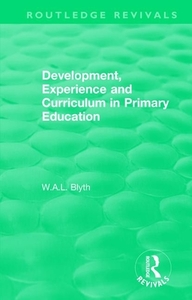Development, Experience And Curriculum In Primary Education (1984) di W. A. L. Blyth edito da Taylor & Francis Ltd