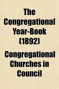 The Congregational Year-book 1892 di Congregatio Council edito da General Books