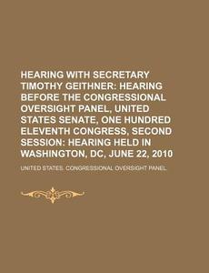 Hearing Before The Congressional Oversight Panel, United States Senate, One Hundred Eleventh Congress di United States Congressional Oversight, Anonymous edito da General Books Llc