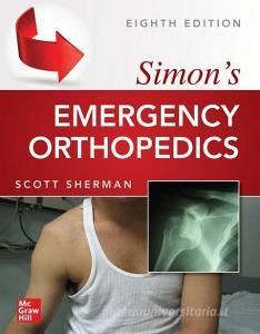 Simon's Emergency Orthopedics, 8th edition di Scott Sherman edito da McGraw-Hill Education