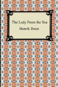 The Lady From The Sea di Henrik Johan Ibsen edito da Digireads.com