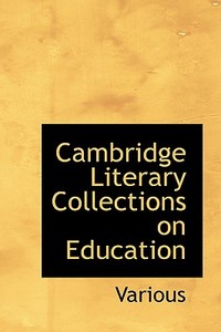 Cambridge Literary Collections On Education di Various edito da Bibliolife