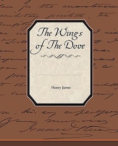 The Wings Of The Dove di Henry James edito da Book Jungle