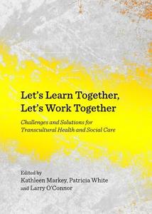 Let\'s Learn Together, Let\'s Work Together di European Transcultural Nursing Associati edito da Cambridge Scholars Publishing
