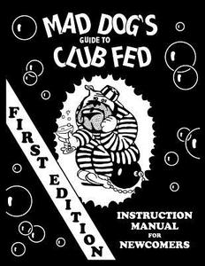 Mad Dog's Guide to Club Fed di Dan M. Allen edito da Createspace