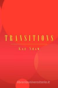 Transitions di Kae Shaw edito da Xlibris
