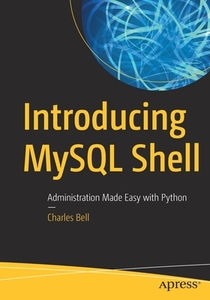 Introducing MySQL Shell di Charles Bell edito da Apress