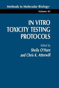 In Vitro Toxicity Testing Protocols di Christopher K. Atterwill, Sheila O'Hare edito da Humana Press
