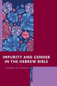 IMPURITY & GENDER IN THE HEBREPB di Elizabeth W. Goldstein edito da Rowman and Littlefield