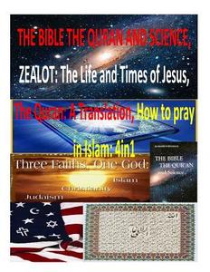 The Bible the Quran and Science, Zealot: The Life and Times of Jesus, the Quran: A Translation, How to Pray in Islam: 4in1 di MR Faisal Fahim, Yusuf Ali, Dr Maurice Bucaille edito da Createspace