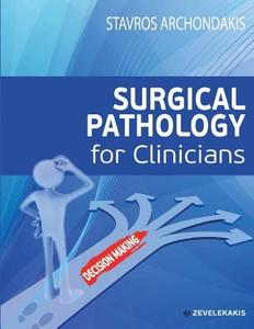 Surgical Pathology for Clinicians di Dr Stavros Archondakis edito da Createspace