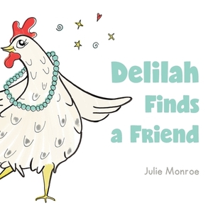 Delilah Finds a Friend di Julie Monroe edito da FriesenPress